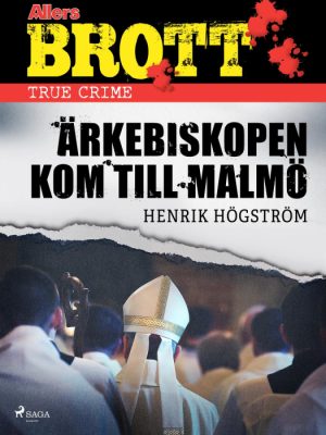 Ãrkebiskopen kom till Malmö (E-bog)